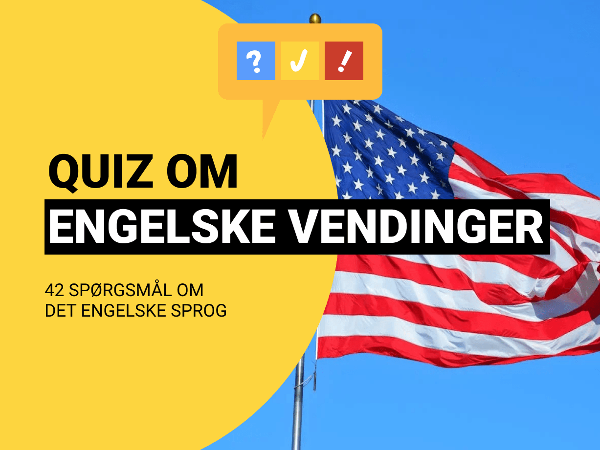 Sjov Engelsk Quiz Hvad betyder vendingen?